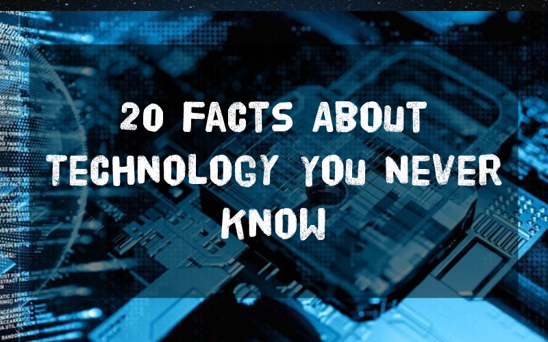20 Facts About Technology You Never Know