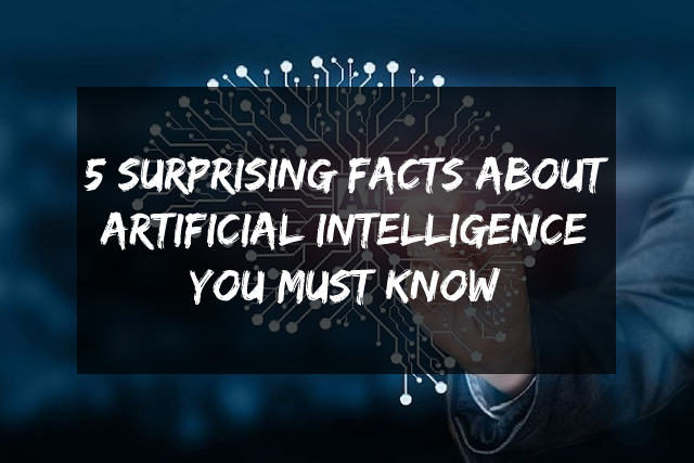 5 Surprising Facts About Artificial Intelligence You Must Know