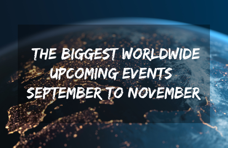 The Biggest Worldwide Upcoming Events (September To November)
